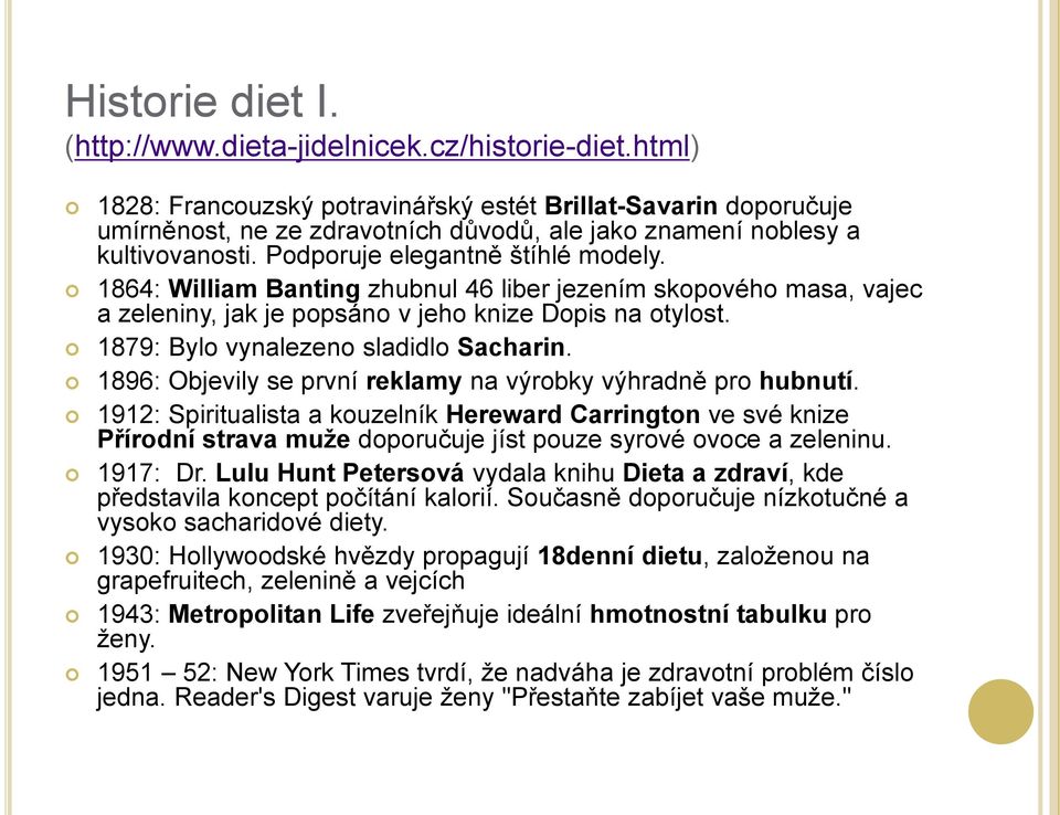 1864: William Banting zhubnul 46 liber jezením skopového masa, vajec a zeleniny, jak je popsáno v jeho knize Dopis na otylost. 1879: Bylo vynalezeno sladidlo Sacharin.