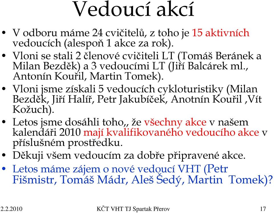 Vloni jsme získali 5 vedoucích cykloturistiky (Milan Bezděk, Jiří Halíř, Petr Jakubíček, Anotnín Kouřil,Vít Kožuch).