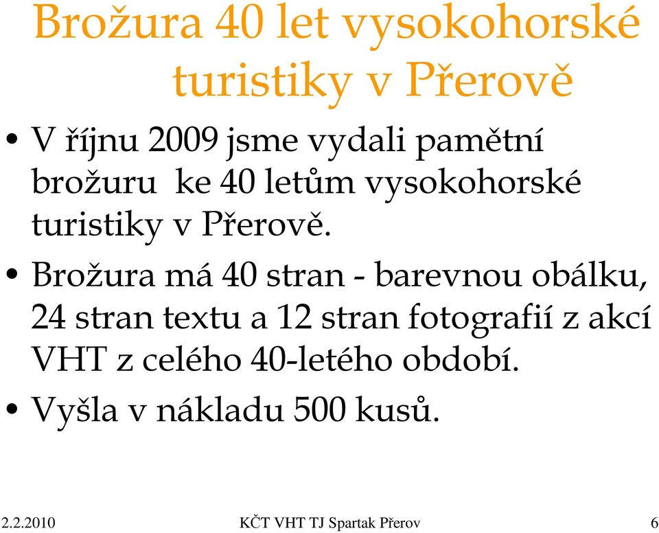 Brožura má 40 stran - barevnou obálku, 24 stran textu a 12 stran fotografií z