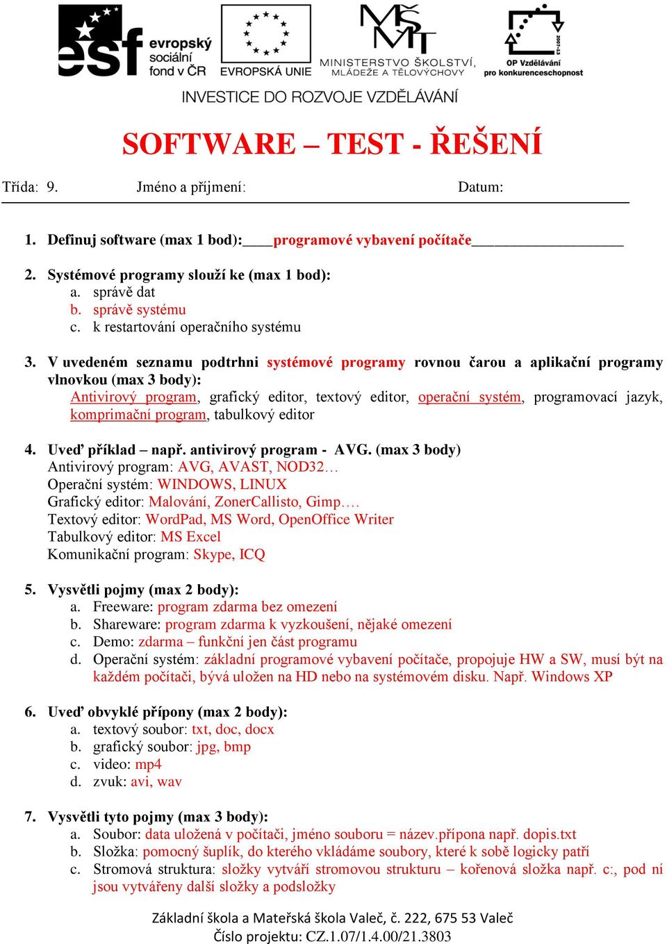 V uvedeném seznamu podtrhni systémové programy rovnou čarou a aplikační programy vlnovkou (max 3 body): Antivirový program, grafický editor, textový editor, operační systém, programovací jazyk,