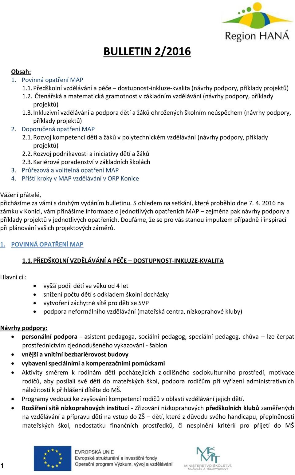 Rozvoj kompetencí dětí a žáků v polytechnickém vzdělávání (návrhy podpory, příklady projektů) 2.2. Rozvoj podnikavosti a iniciativy dětí a žáků 2.3. Kariérové poradenství v základních školách 3.