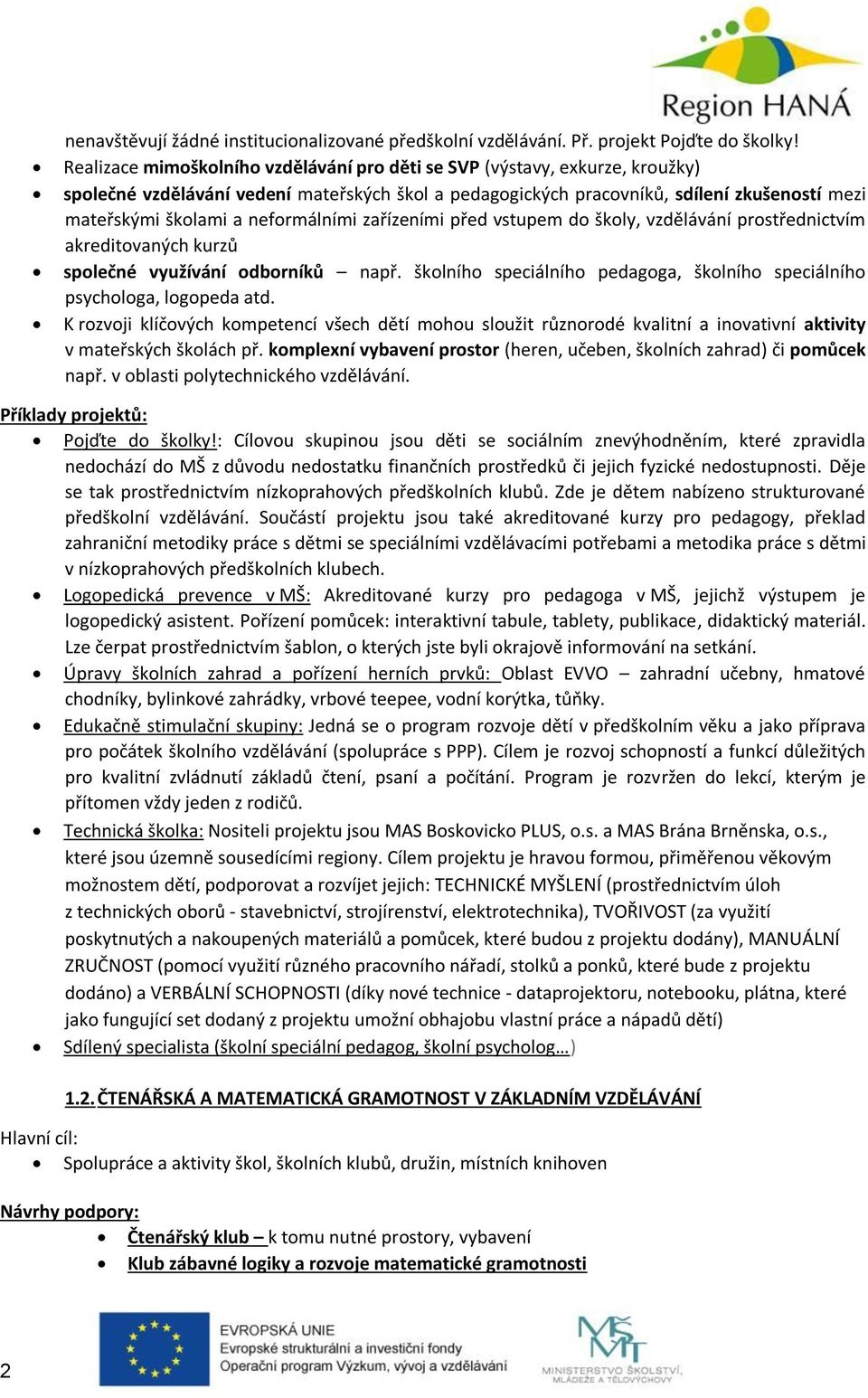 neformálními zařízeními před vstupem do školy, vzdělávání prostřednictvím akreditovaných kurzů společné využívání odborníků např.