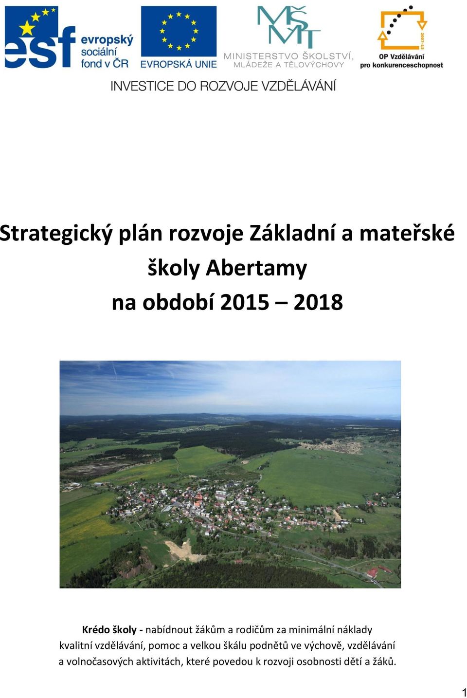 kvalitní vzdělávání, pomoc a velkou škálu podnětů ve výchově, vzdělávání