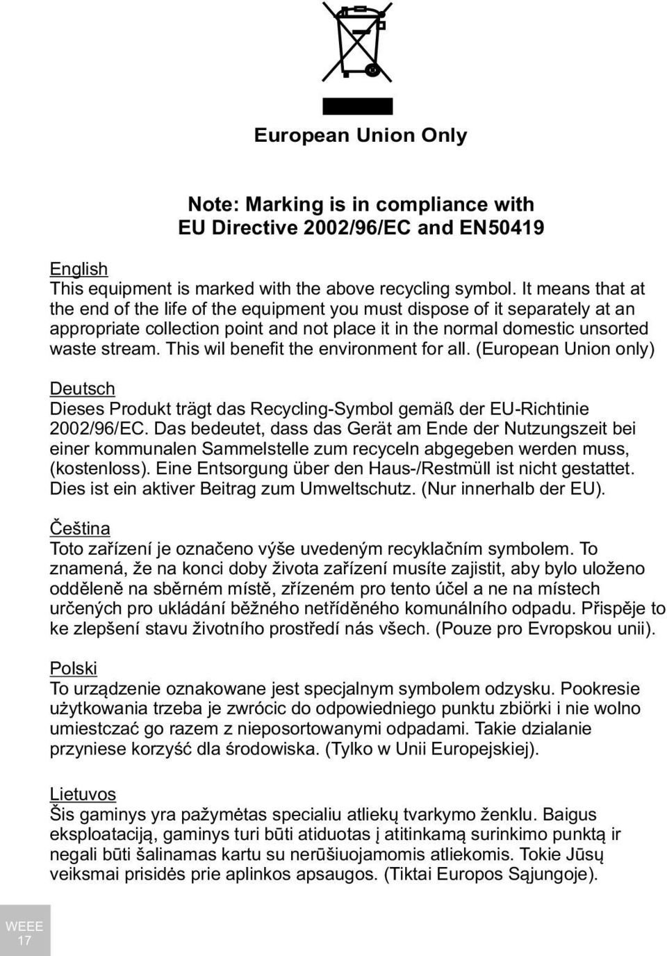 This wil benefit the environment for all. (European Union only) Deutsch Dieses Produkt trägt das Recycling-Symbol gemäß der EU-Richtinie 2002/96/EC.