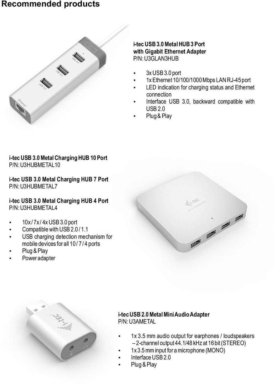 0 Metal Charging HUB 10 Port P/N: U3HUBMETAL10 i-tec USB 3.0 Metal Charging HUB 7 Port P/N: U3HUBMETAL7 i-tec USB 3.0 Metal Charging HUB 4 Port P/N: U3HUBMETAL4 10x / 7x / 4x USB 3.