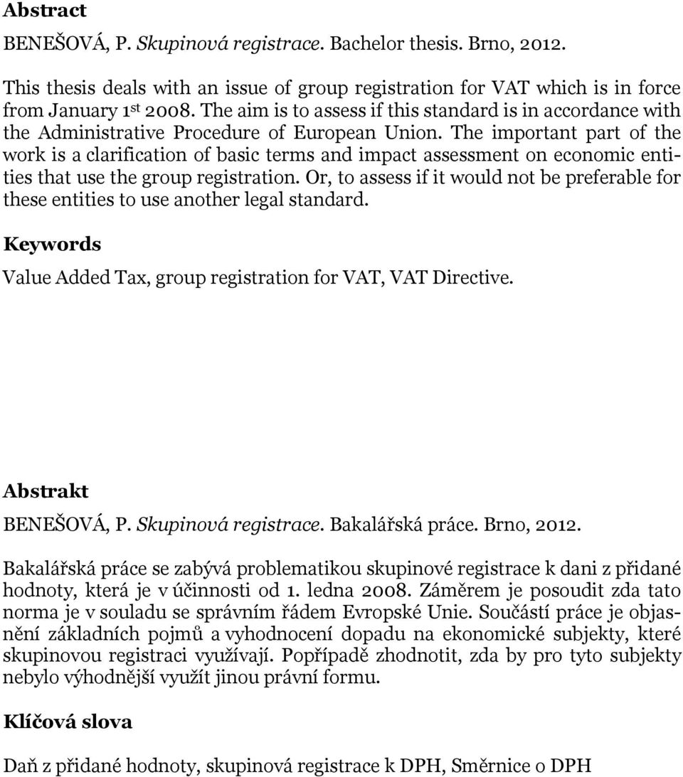 The important part of the work is a clarification of basic terms and impact assessment on economic entities that use the group registration.