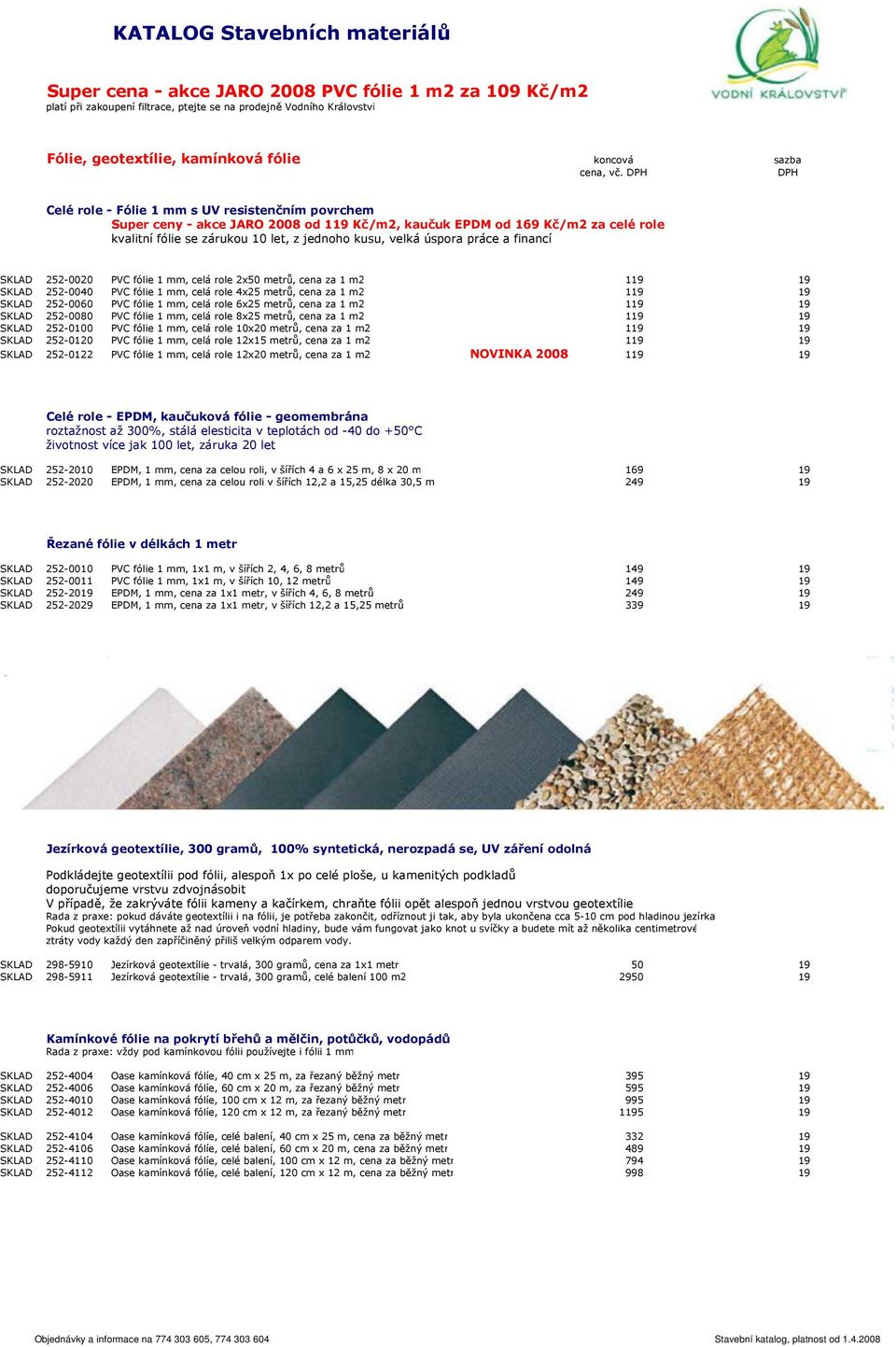 DPH DPH Celé role - Fólie 1 mm s UV resistenčním povrchem Super ceny - akce JARO 2008 od 119 Kč/m2, kaučuk EPDM od 169 Kč/m2 za celé role kvalitní fólie se zárukou 10 let, z jednoho kusu, velká