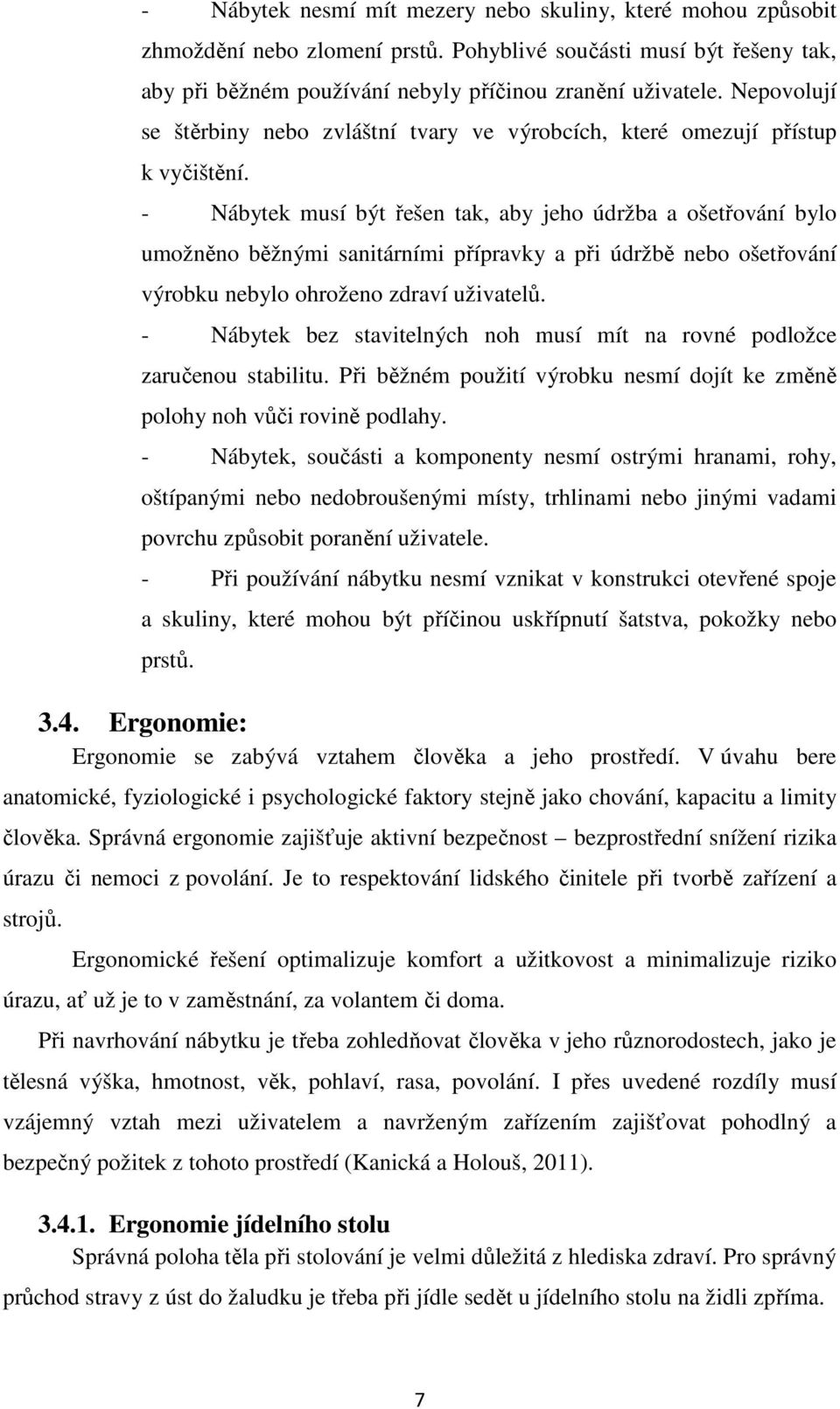 - Nábytek musí být řešen tak, aby jeho údržba a ošetřování bylo umožněno běžnými sanitárními přípravky a při údržbě nebo ošetřování výrobku nebylo ohroženo zdraví uživatelů.