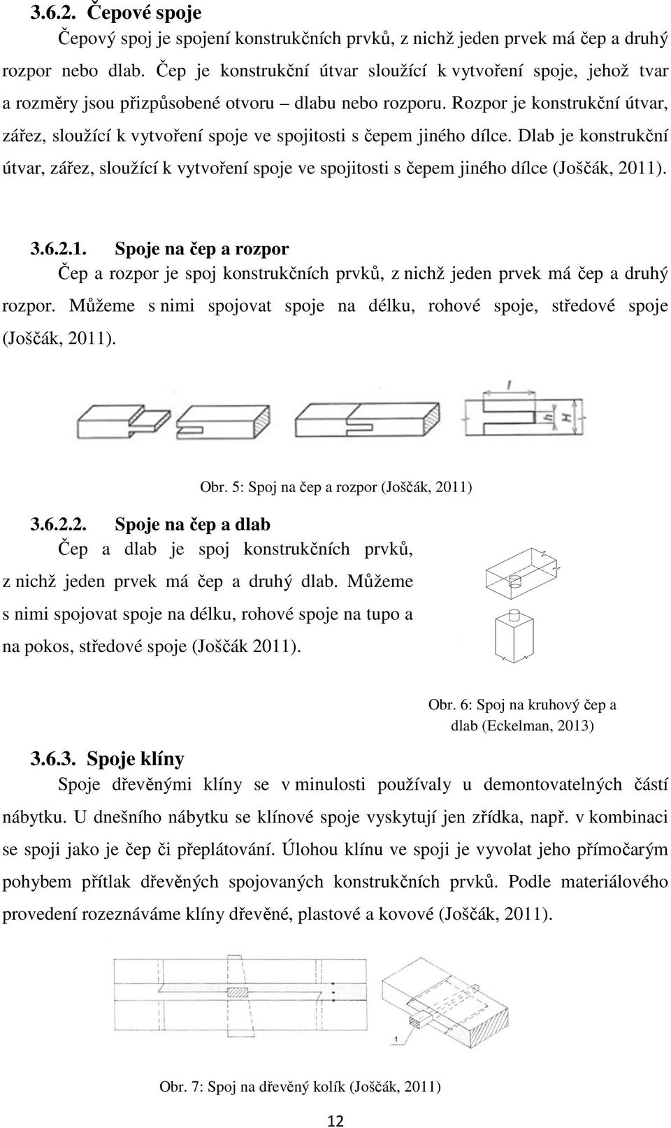 Rozpor je konstrukční útvar, zářez, sloužící k vytvoření spoje ve spojitosti s čepem jiného dílce.