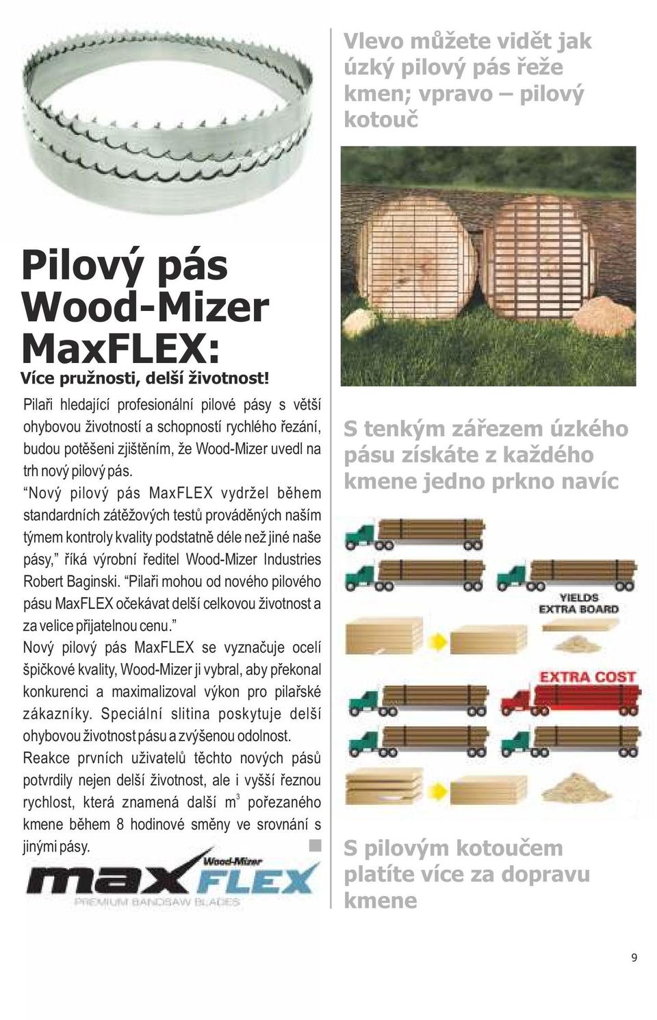 Nový pilový pás MaxFLEX vydržel během standardních zátěžových testů prováděných naším týmem kontroly kvality podstatně déle než jiné naše pásy, říká výrobní ředitel Wood-Mizer Industries Robert
