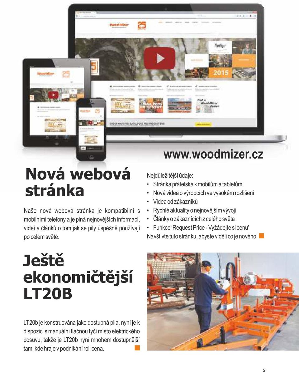 cz Nejdůležitější údaje: Stránka přátelská k mobilům a tabletům Nová videa o výrobcích ve vysokém rozlišení Videa od zákazníků Rychlé aktuality o nejnovějším vývoji Články o