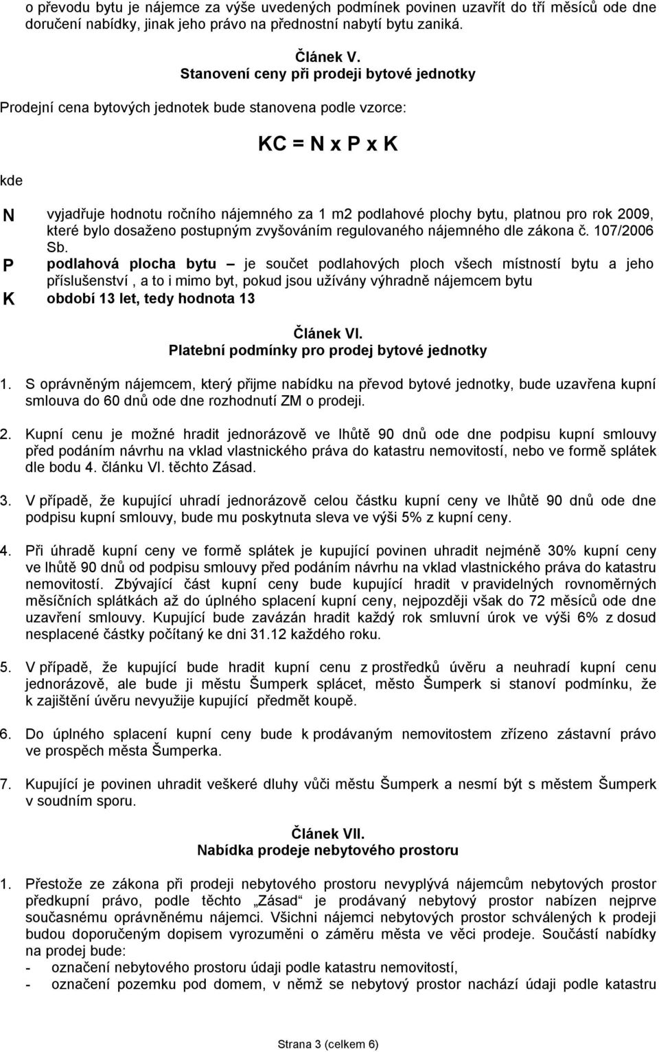 pro rok 2009, které bylo dosaženo postupným zvyšováním regulovaného nájemného dle zákona č. 107/2006 Sb.