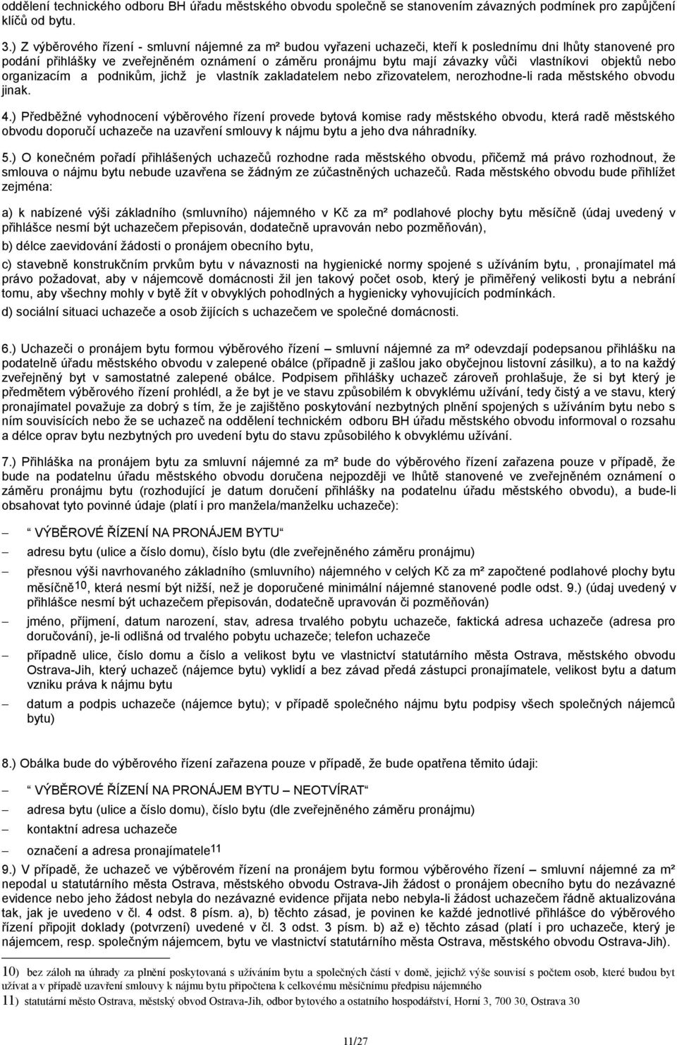 vlastníkovi objektů nebo organizacím a podnikům, jichž je vlastník zakladatelem nebo zřizovatelem, nerozhodne-li rada městského obvodu jinak. 4.