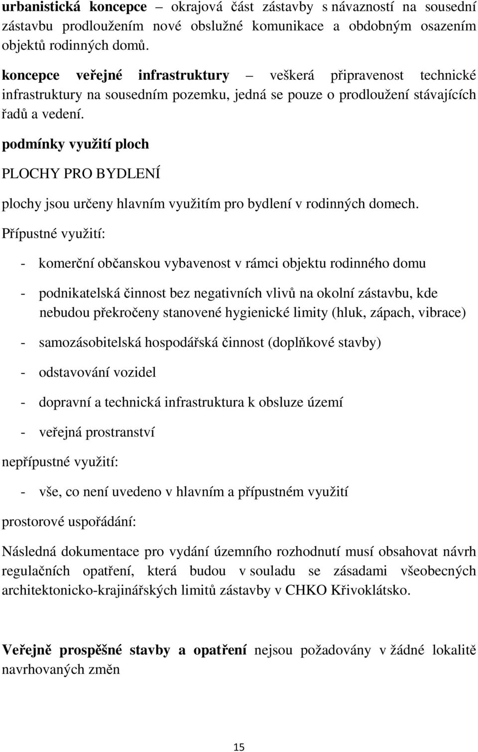 podmínky využití ploch PLOCHY PRO BYDLENÍ plochy jsou určeny hlavním využitím pro bydlení v rodinných domech.