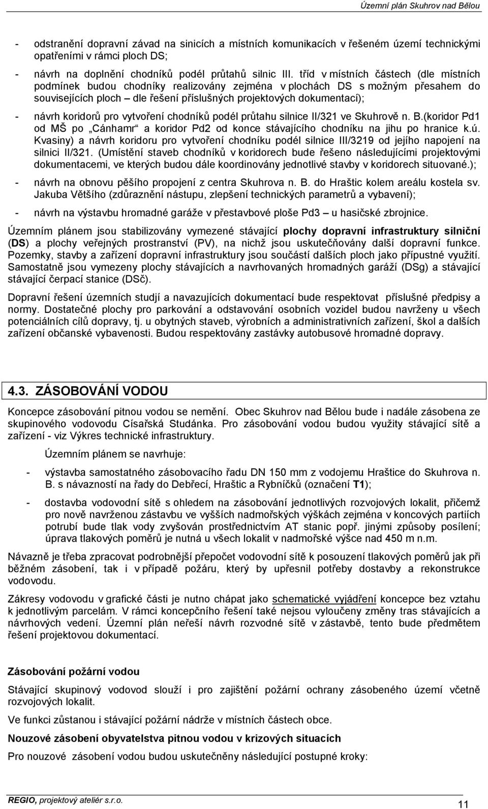 koridorů pro vytvoření chodníků podél průtahu silnice II/321 ve Skuhrově n. B.(koridor Pd1 od MŠ po Cánhamr a koridor Pd2 od konce stávajícího chodníku na jihu po hranice k.ú.