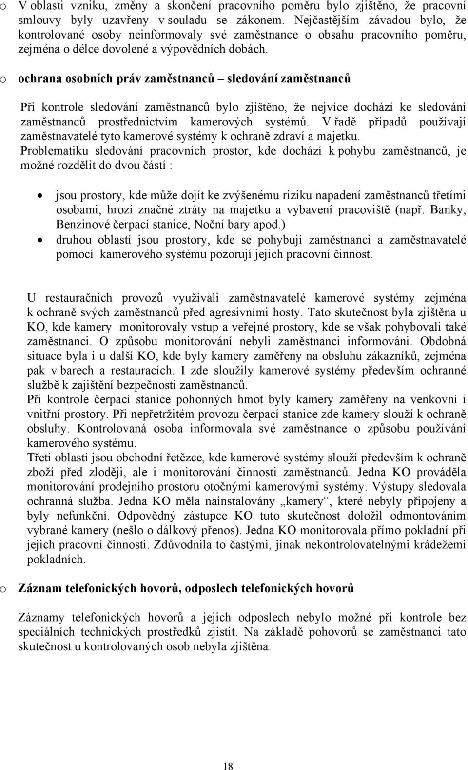 o ochrana osobních práv zaměstnanců sledování zaměstnanců Při kontrole sledování zaměstnanců bylo zjištěno, že nejvíce dochází ke sledování zaměstnanců prostřednictvím kamerových systémů.