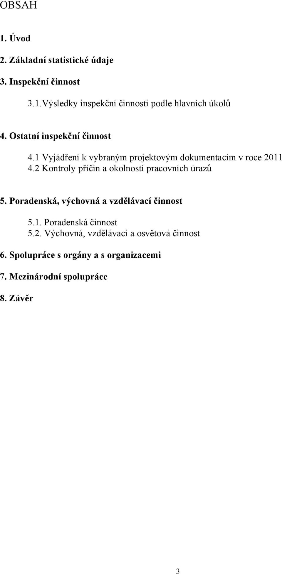 2 Kontroly příčin a okolností pracovních úrazů 5. Poradenská, výchovná a vzdělávací činnost 5.1.