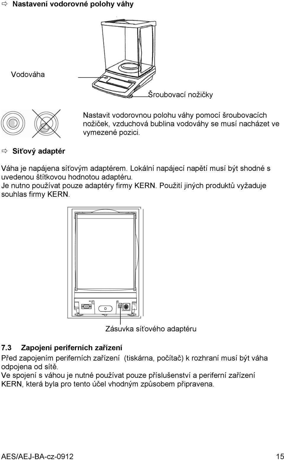 Použití jiných produktů vyžaduje souhlas firmy KERN. Zásuvka síťového adaptéru 7.