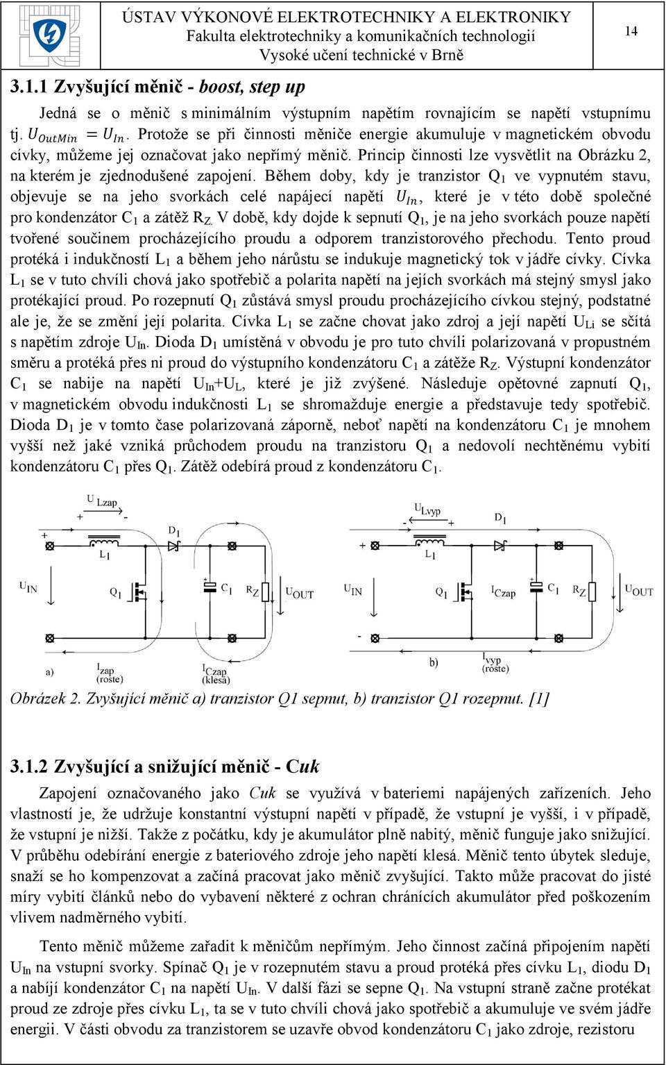 Během doby, kdy je tranzistor Q 1 ve vypnutém stavu, objevuje se na jeho svorkách celé napájecí napětí UU IIII, které je v této době společné pro kondenzátor C 1 a zátěž R Z.