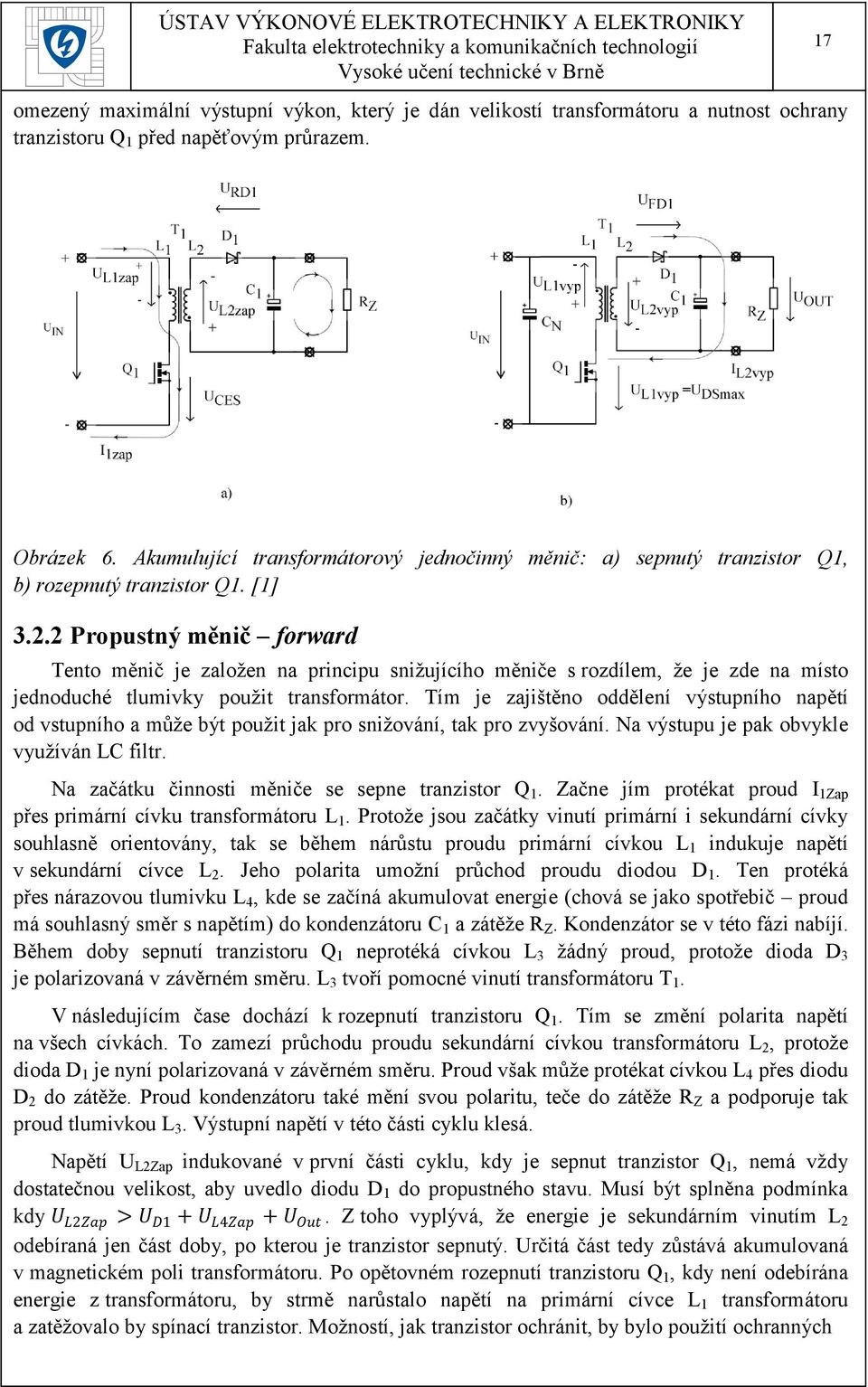 2 Propustný měnič forward Tento měnič je založen na principu snižujícího měniče s rozdílem, že je zde na místo jednoduché tlumivky použit transformátor.