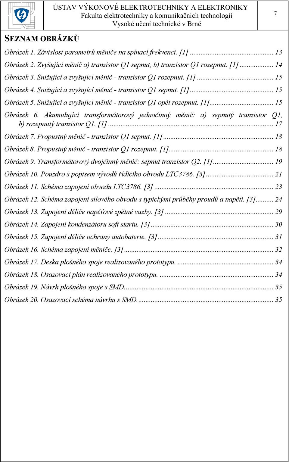 Snižující a zvyšující měnič - tranzistor Q1 opět rozepnut. [1]... 15 Obrázek 6. Akumulující transformátorový jednočinný měnič: a) sepnutý tranzistor Q1, b) rozepnutý tranzistor Q1. [1]... 17 Obrázek 7.