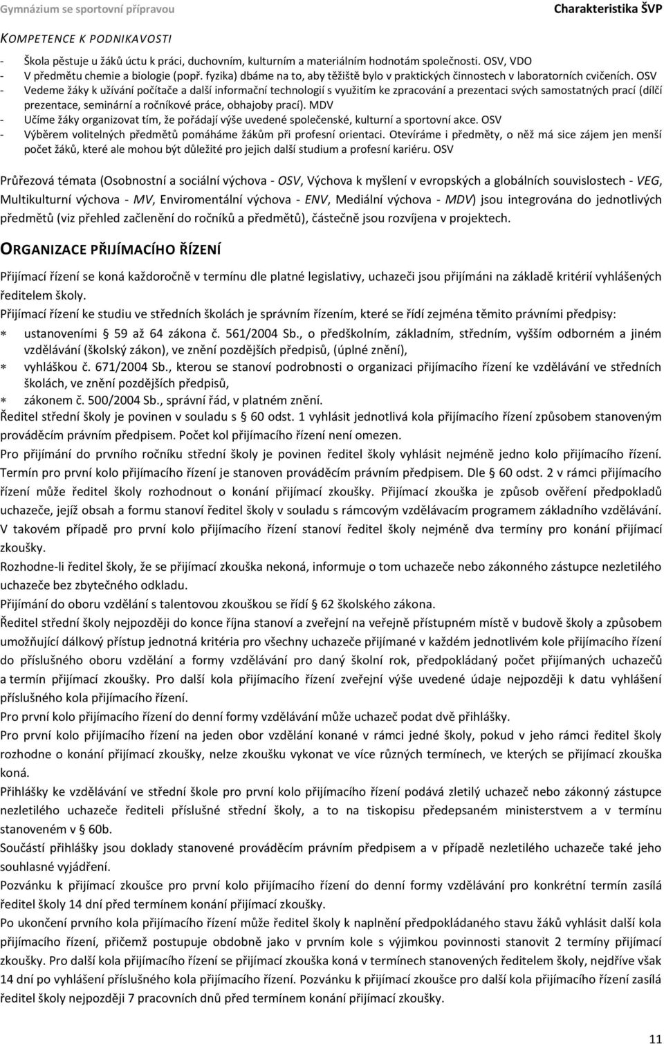 OSV - Vedeme žáky k užívání počítače a další informační technologií s využitím ke zpracování a prezentaci svých samostatných prací (dílčí prezentace, seminární a ročníkové práce, obhajoby prací).