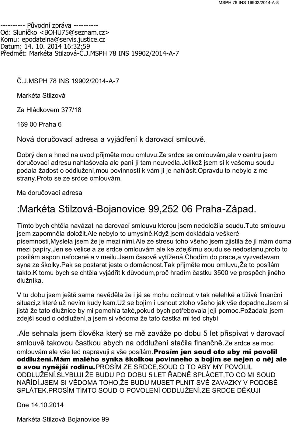 FHQWUX MVHP GRUXþRYDFt DGUHVX QDKODãRYDOD DOH SDQt Mt WDP QHXYHGOD -HOLNRå MVHP VL N YDãHPX VRXGX podala žadost o oddlužení,mou povinností k vám ji je nahlásit.opravdu to nebylo z me strany.