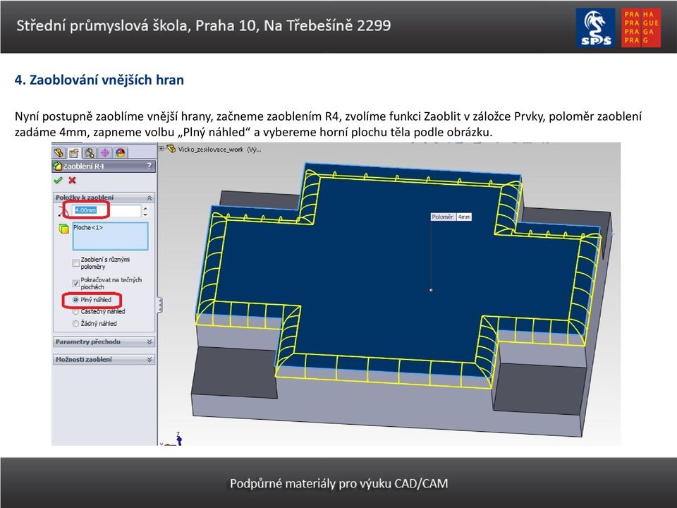 Zaoblit v záložce Prvky, poloměr zaoblení zadáme 4mm,