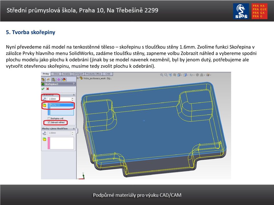 Zobrazit náhled a vybereme spodni plochu modelu jako plochu k odebráni (jinak by se model navenek