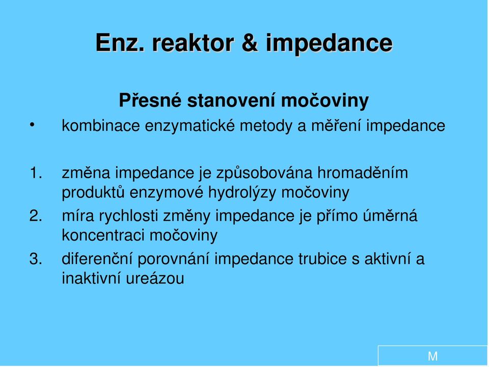 změna impedance je způsobována hromaděním produktů enzymové hydrolýzy močoviny 2.