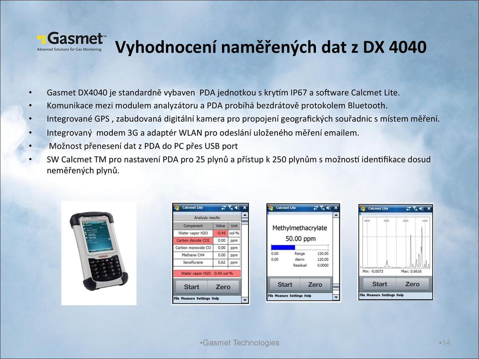 Integrované GPS, zabudovaná digitální kamera pro propojení geografických souřadnic s místem měření.