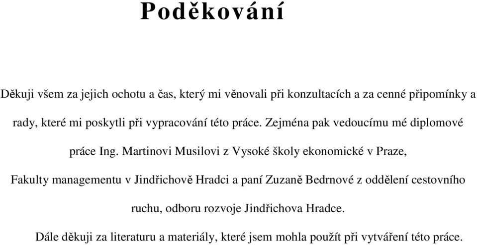 Martinovi Musilovi z Vysoké školy ekonomické v Praze, Fakulty managementu v Jindřichově Hradci a paní Zuzaně Bedrnové