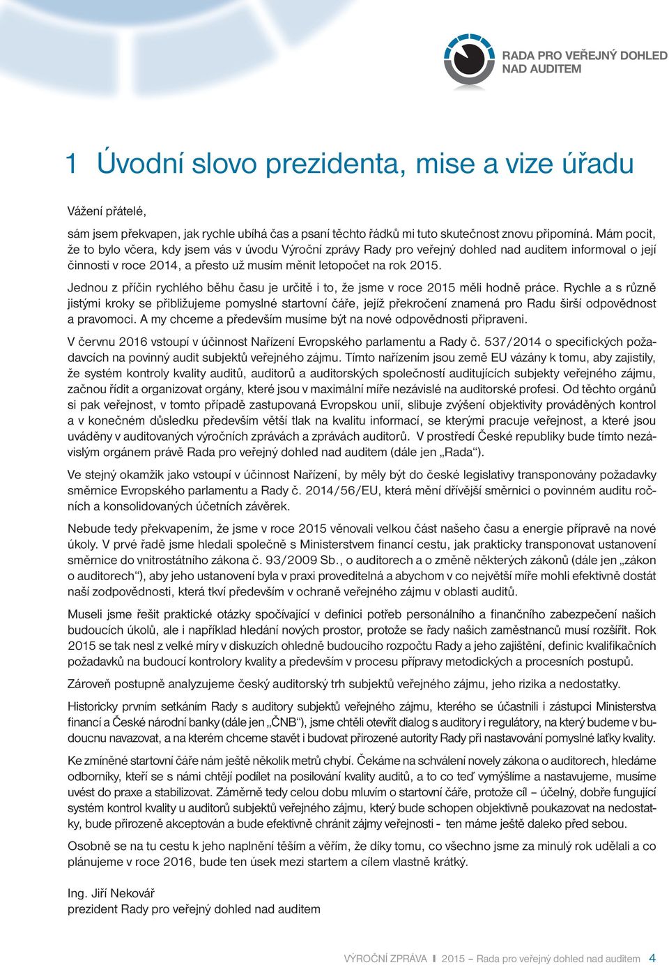 Jednou z příčin rychlého běhu času je určitě i to, že jsme v roce 2015 měli hodně práce.