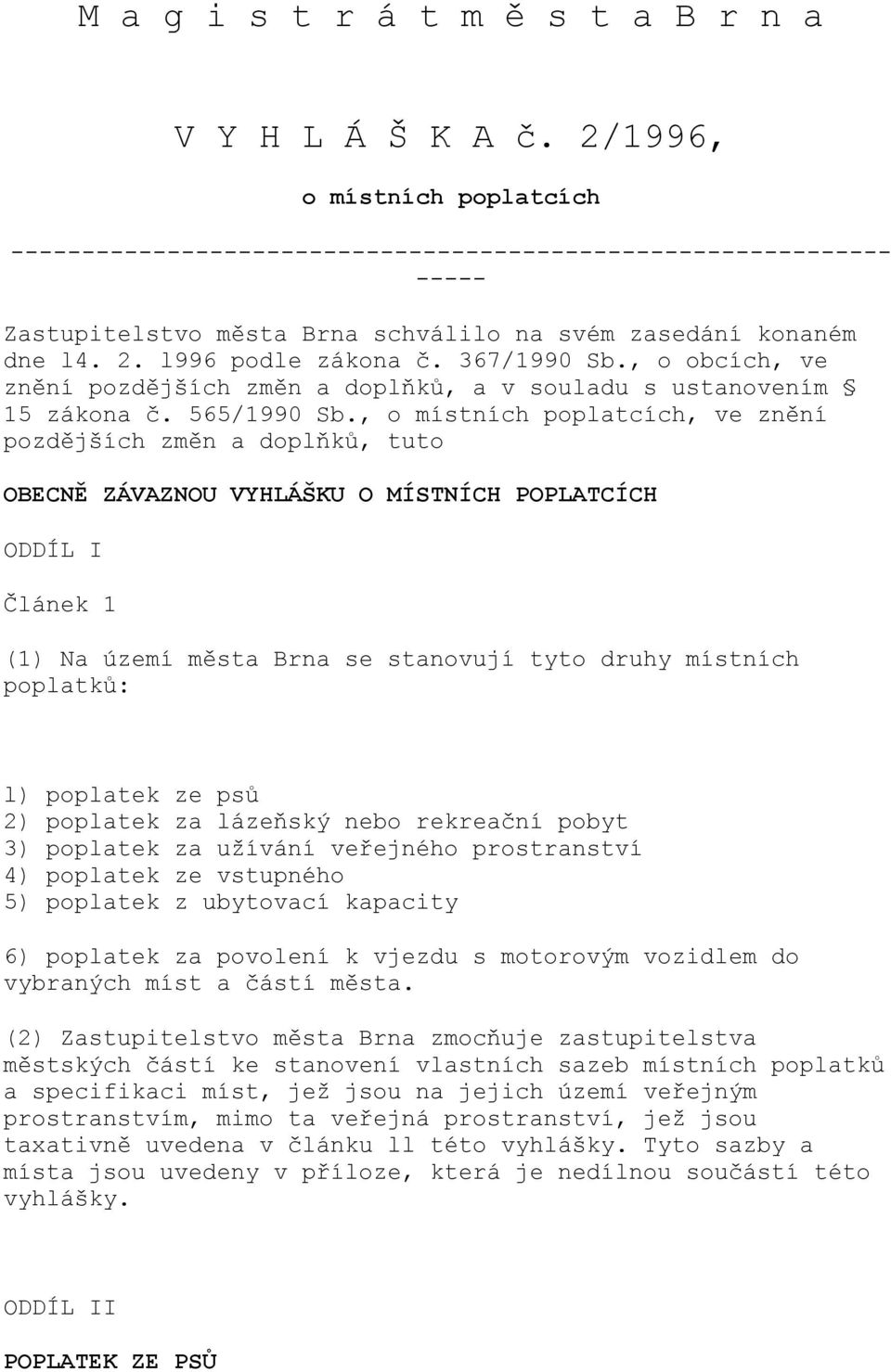 367/1990 Sb., o obcích, ve znění pozdějších změn a doplňků, a v souladu s ustanovením 15 zákona č. 565/1990 Sb.