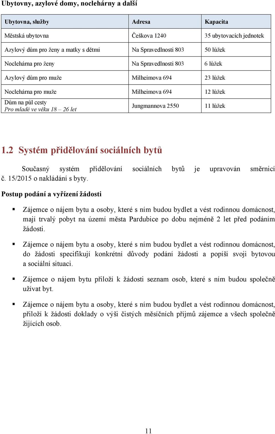 11 lůžek 1.2 Systém přidělování sociálních bytů Současný systém přidělování sociálních bytů je upravován směrnicí č. 15/2015 o nakládání s byty.