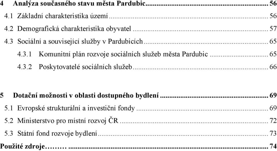 .. 66 5 Dotační možnosti v oblasti dostupného bydlení... 69 5.1 Evropské strukturální a investiční fondy... 69 5.2 Ministerstvo pro místní rozvoj ČR.