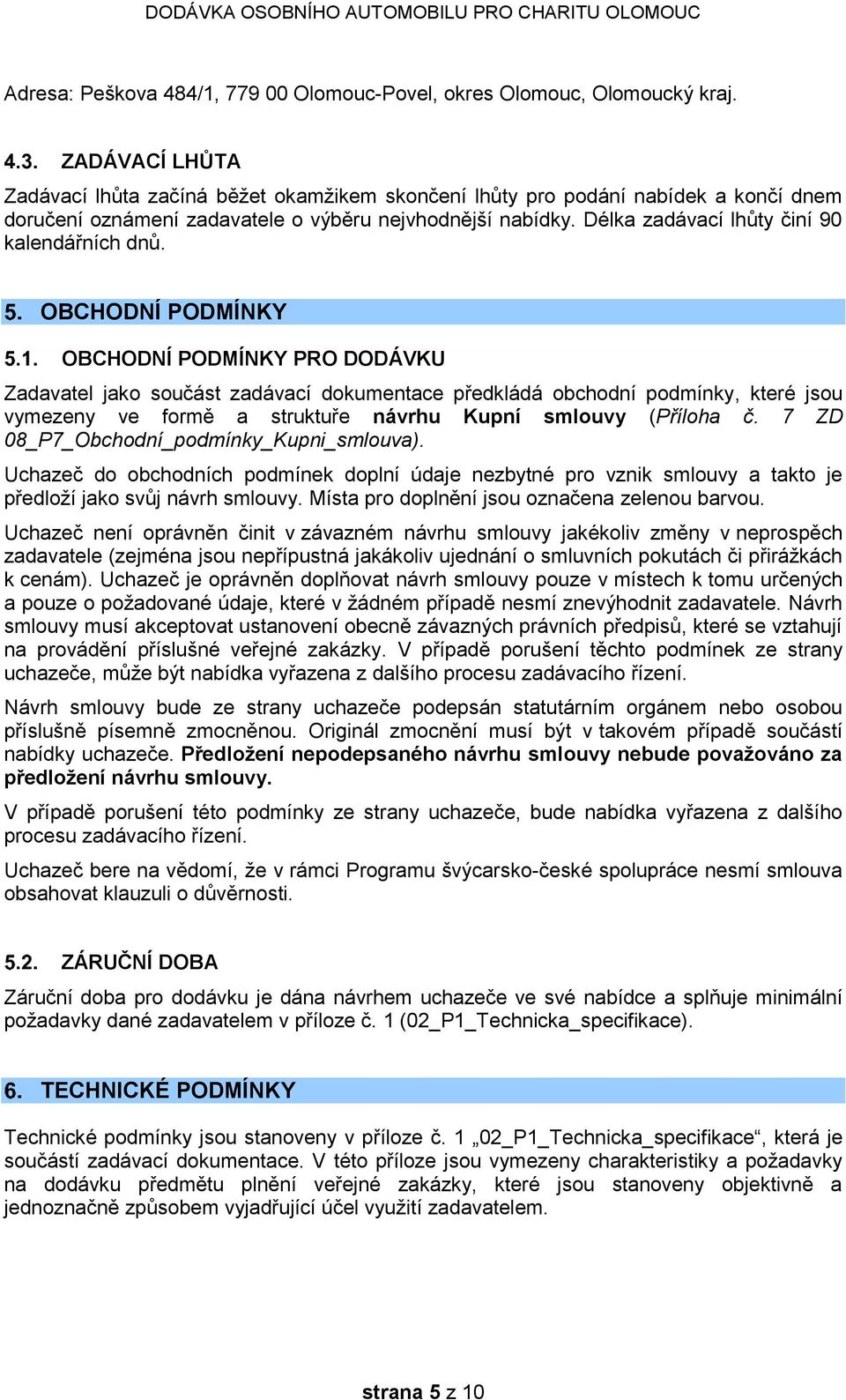 Délka zadávací lhůty činí 90 kalendářních dnů.