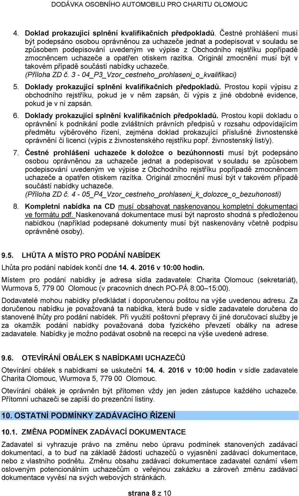 opatřen otiskem razítka. Originál zmocnění musí být v takovém případě součástí nabídky uchazeče. (Příloha ZD č. 3-04_P3_Vzor_cestneho_prohlaseni_o_kvalifikaci) 5.