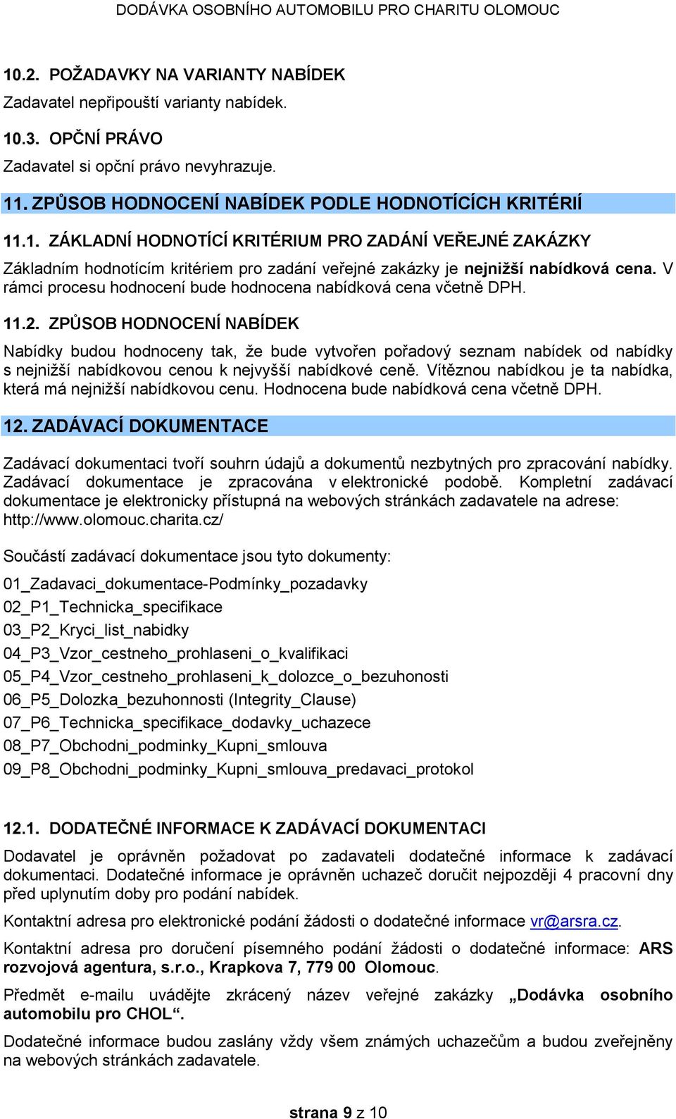 V rámci procesu hodnocení bude hodnocena nabídková cena včetně DPH.