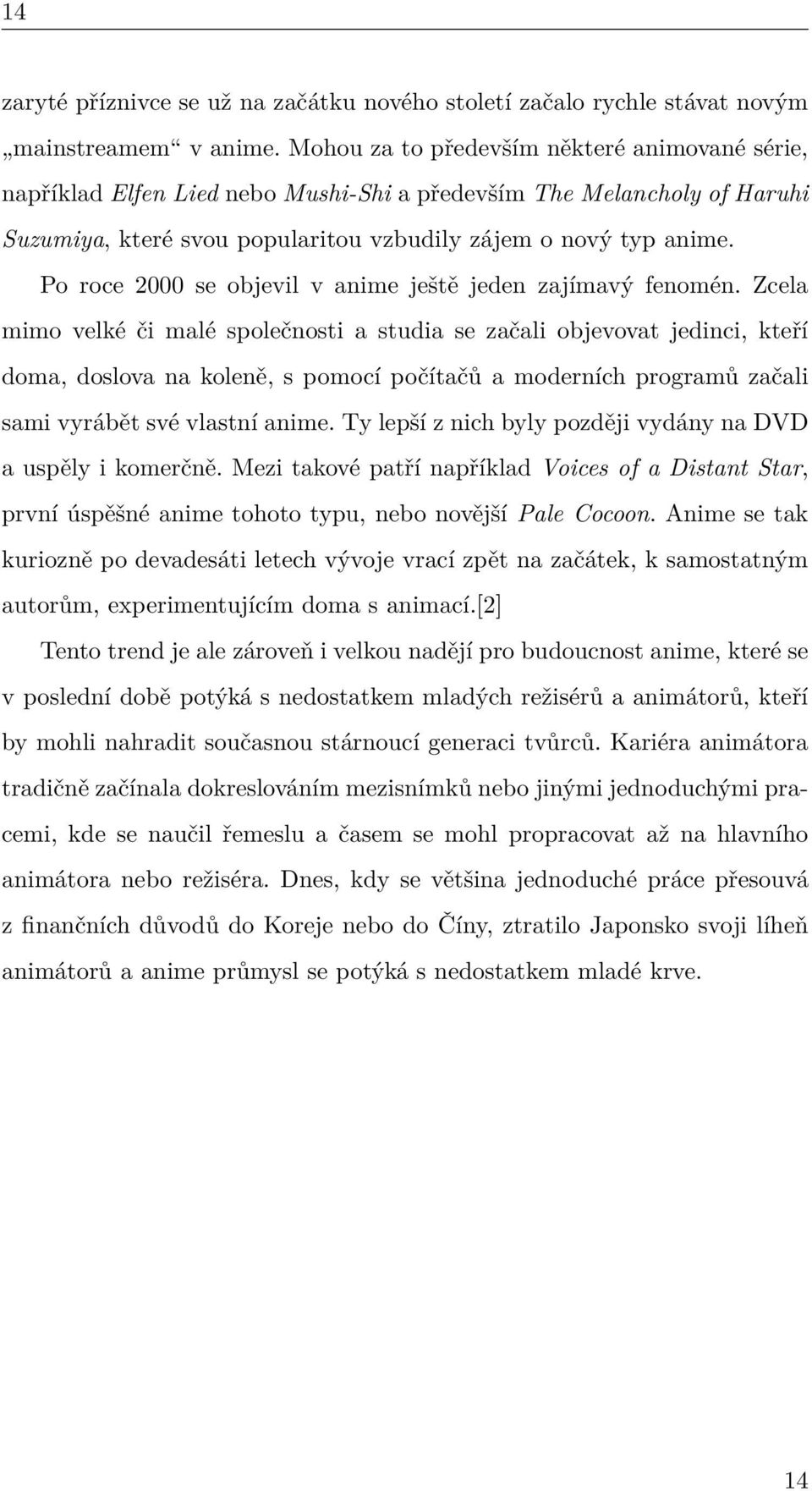 Po roce 2000 se objevil v anime ještě jeden zajímavý fenomén.