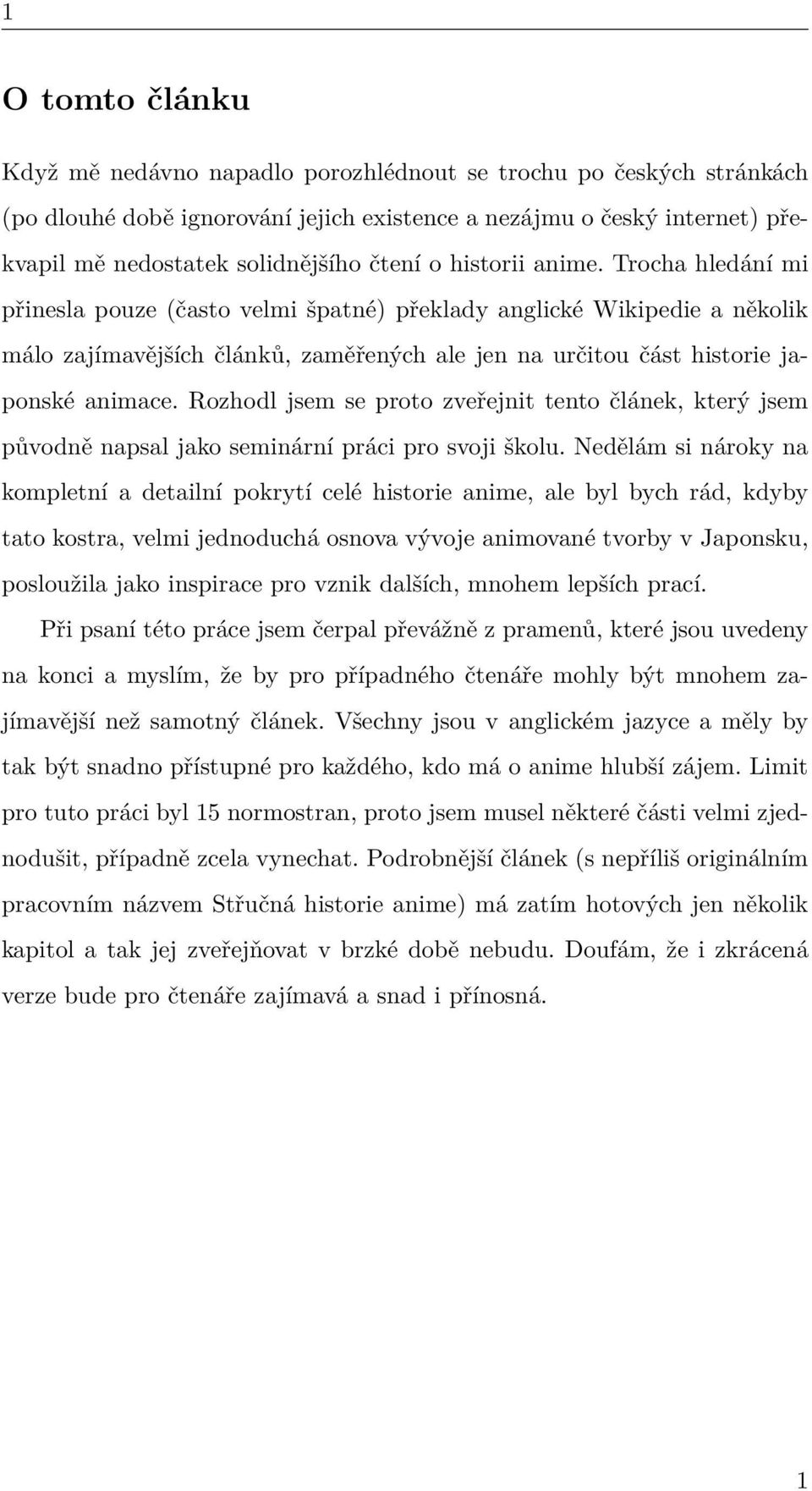 Trocha hledání mi přinesla pouze (často velmi špatné) překlady anglické Wikipedie a několik málo zajímavějších článků, zaměřených ale jen na určitou část historie japonské animace.