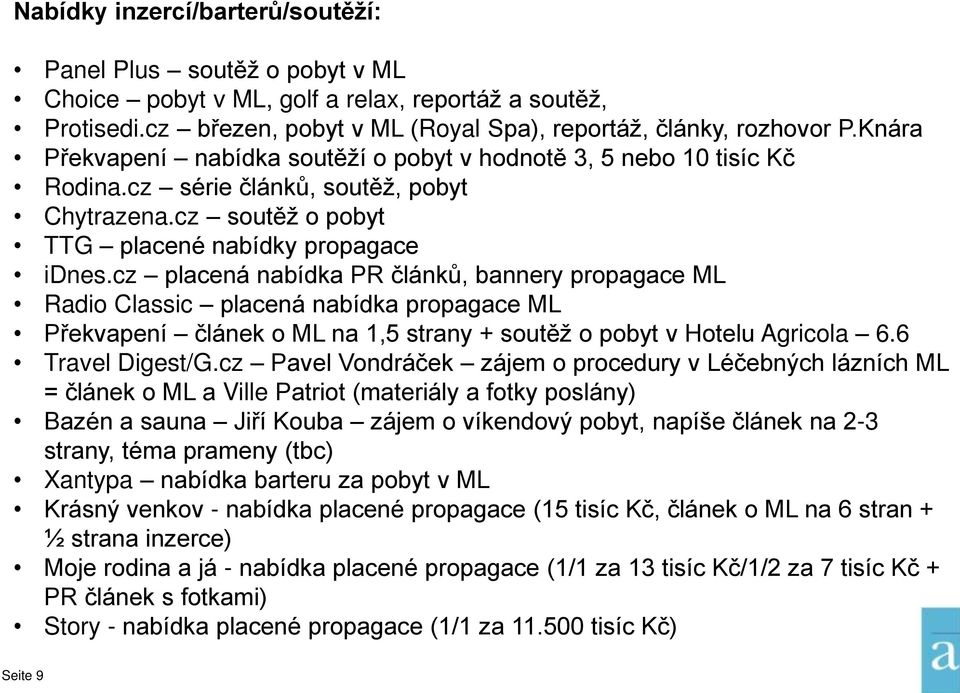 cz placená nabídka PR článků, bannery propagace ML Radio Classic placená nabídka propagace ML Překvapení článek o ML na 1,5 strany + soutěž o pobyt v Hotelu Agricola 6.6 Travel Digest/G.