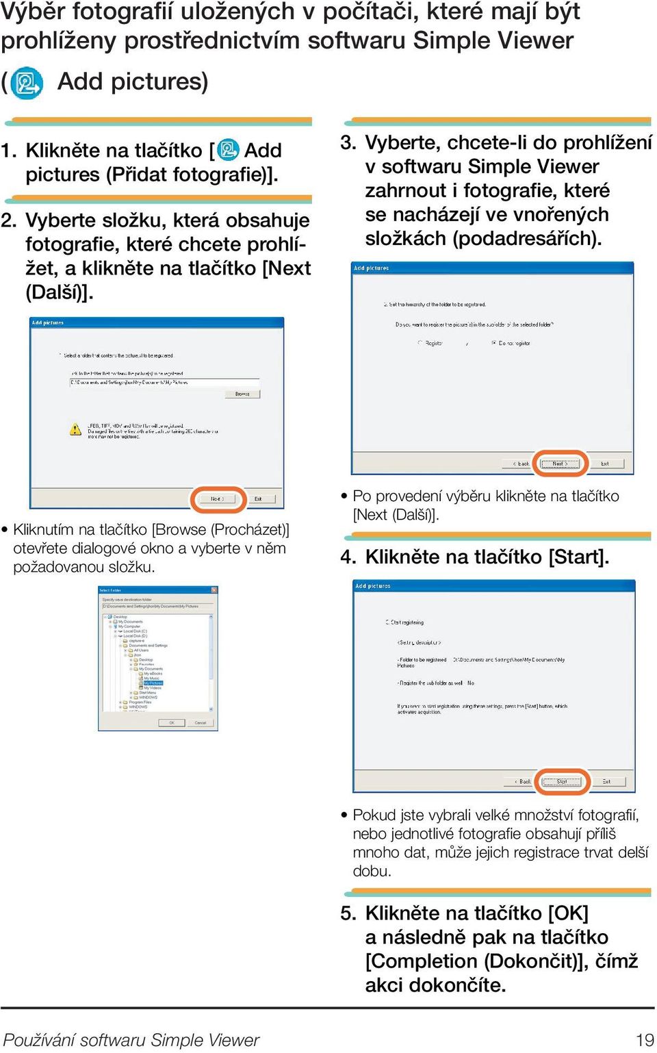 Vyberte, chcete-li do prohlíïení v softwaru Simple Viewer zahrnout i fotografie, které se nacházejí ve vnofien ch sloïkách (podadresáfiích).