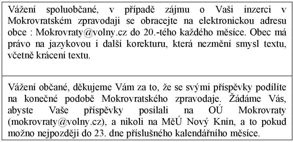 Vážení občané, děkujeme Vám za to, že se svými příspěvky podílíte na konečné podobě Mokrovratského zpravodaje.