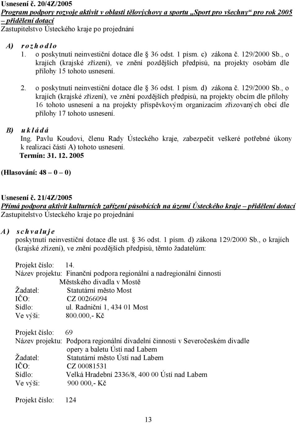 o poskytnutí neinvestiční dotace dle 36 odst. 1 písm. d) zákona č. 129/2000 Sb.