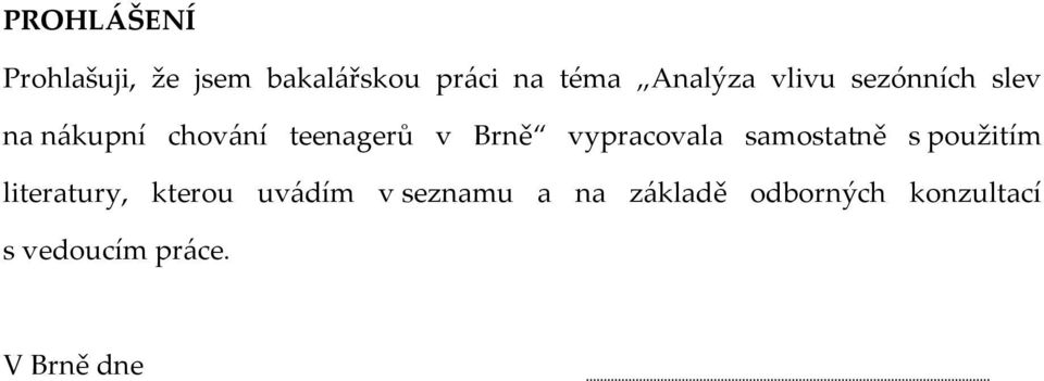 Brně vypracovala samostatně s použitím literatury, kterou