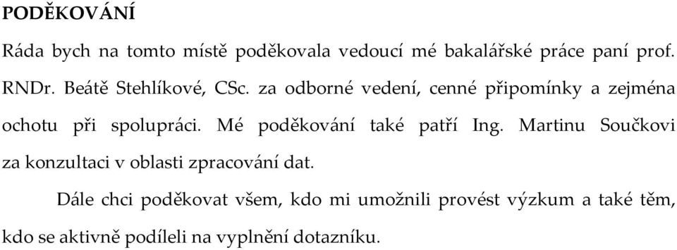 Mé poděkování také patří Ing. Martinu Součkovi za konzultaci v oblasti zpracování dat.