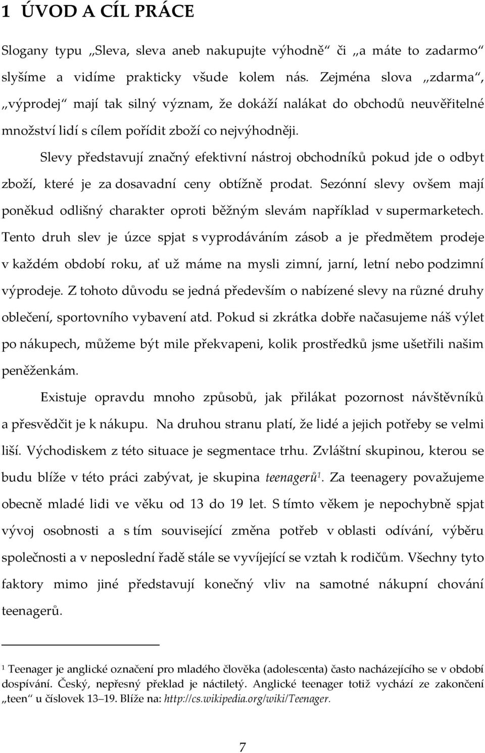 Slevy představují značný efektivní nástroj obchodníků pokud jde o odbyt zboží, které je za dosavadní ceny obtížně prodat.