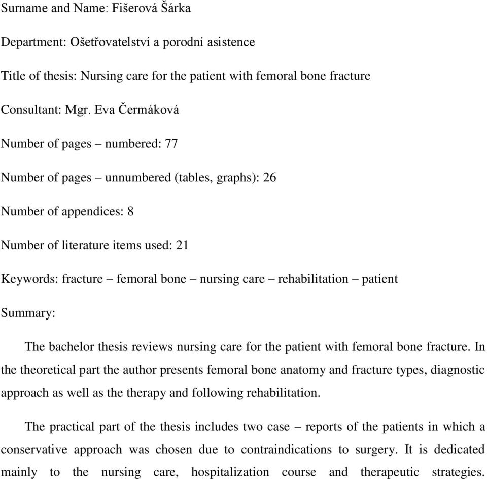 rehabilitation patient Summary: The bachelor thesis reviews nursing care for the patient with femoral bone fracture.