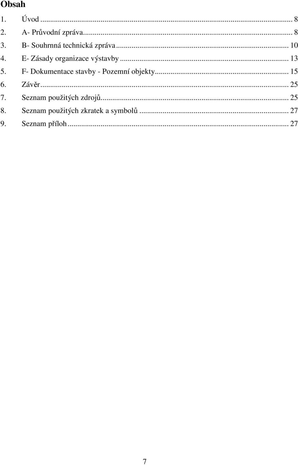 .. 13 5. F- Dokumentace stavby - Pozemní objekty... 15 6. Závěr... 25 7.